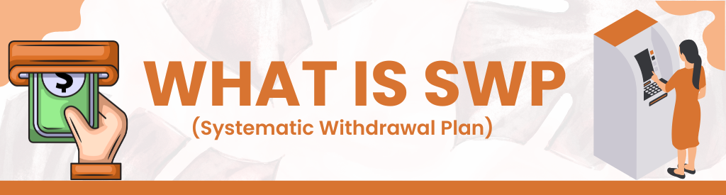 SWP (Systematic Withdrawal Plan)